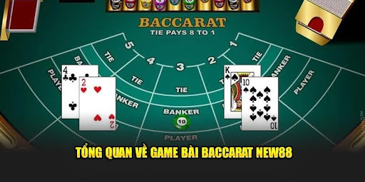 Tổng quan về game bài Baccarat New88