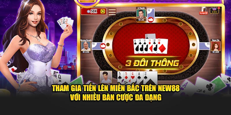 Tham gia tiến lên miền Bắc trên New88 với nhiều bàn cược đa dạng