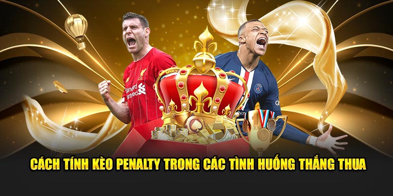 Cách tính kèo Penalty trong các tình huống thắng thua